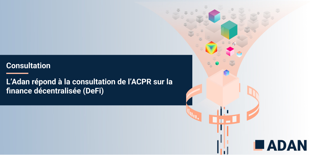 L’Adan répond à la consultation de l’ACPR sur la finance décentralisée