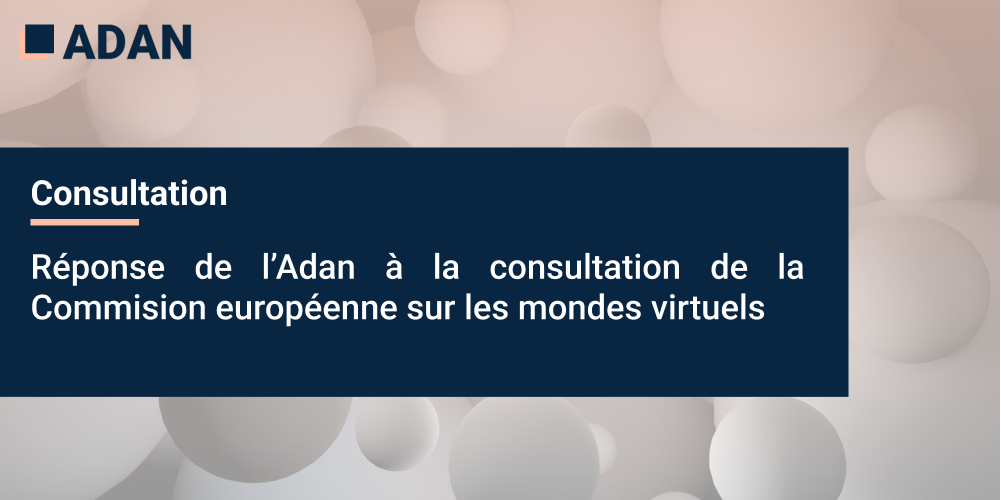 Réponse de l’Adan à la consultation de la Commission européenne sur les mondes virtuels