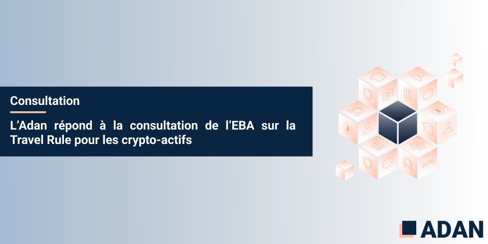 L’Adan soumet sa réponse à la consultation de l’EBA sur la Travel Rule pour les crypto-actifs